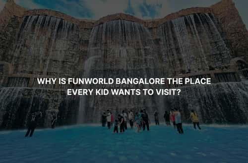 Why Is Funworld Bangalore the Place Every Kid Wants to Visit?