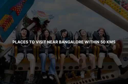 Places to Visit Near Bangalore Within 50 Kms